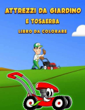 Attrezzi da giardino e tosaerba Libro da colorare: Libro Da Colorare Sui Veicoli E Le Attrezzature Per Il Giardinaggio, , libro da colorare per veicoli paesaggistici, regalo perfetto per i bambini