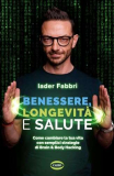 Benessere, longevità e salute. Come cambiare la tua vita con semplici strategie di Brain & Body Hacking