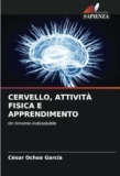 CERVELLO, ATTIVITÀ FISICA E APPRENDIMENTO: Un trinomio indissolubile