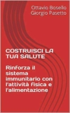 COSTRUISCI LA TUA SALUTE Rinforza il sistema immunitario con l’attività fisica e l’alimentazione (Livingston Libri Vol. 1)
