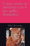 Come vivere in armonia con il tuo gatto domestico