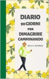 DIARIO per Dimagrire Camminando in 90 Giorni!: Meravigliosa agenda per la perdita di peso e attività giornaliere… (DIMAGRIRE VELOCEMENTE Vol. 5)