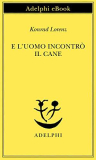 E l’uomo incontrò il cane (Piccola biblioteca Adelphi Vol. 9)