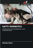 GATTI DOMESTICI: Considerazioni sulla manipolazione e sulla contenzione fisica