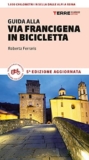 Guida alla via Francigena in bicicletta. Oltre 1000 chilometri dalle Alpi a Roma