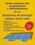 Guida completa alla progettazione e all’installazione di una stazione di energia solare fuori dalla rete: Per principianti Guida fai da te