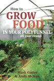 How to Grow Food in Your Polytunnel: All Year Round