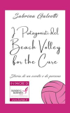 I Protagonisti del Beach Volley for the Cure: Storia di un evento e di persone