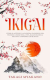 IKIGAI: Scopri il Metodo e la Filosofia Giapponese per Trovare il Senso della Vita, Raggiungere la Felicità e l’Armonia con Se Stessi