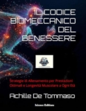 IL CODICE BIOMECCANICO DEL BENESSERE: Strategie di Allenamento per Prestazioni Ottimali e Longevità Muscolare a Ogni Età