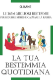 LA TUA BESTEMMIA QUOTIDIANA: Le 365+1 migliori bestemmie per ridurre stress e calmare la rabbia | VINCITORE 2021 per Regali Stupidi e Oggetti Strani | Bestemmiare con oltre 300 modi per maledire Dio