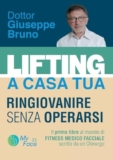 LIFTING A CASA TUA – RINGIOVANIRE SENZA OPERARSI. ll primo libro al mondo di FITNESS MEDICO FACCIALE scritto da un Chirurgo