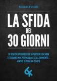 La sfida dei 30 GIORNI. 30 schede progressive e pratiche che non ti faranno mai più mollare l’allenamento… anche se non hai tempo
