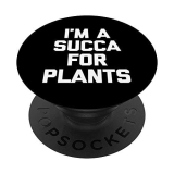 Maglietta con scritta in inglese I’m A Succa For Plants divertente giardiniere giardinaggio PopSockets PopGrip Intercambiabile