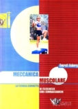 Meccanica muscolare. La tecnica corretta di 73 esercizi con i sovraccarichi