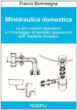 Minidraulica domestica. Le più comuni riparazioni e il montaggio di semplici apparecchi dell’impianto idraulico