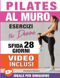Pilates al Muro: Allenamenti di 20 Minuti per Ridurre il Girovita, Tonificare Gambe, Addome e Glutei – Sfida di 28 Giorni Ideale per Donne
