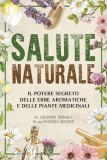 Salute Naturale:: Il Potere Segreto delle Erbe Aromatiche e delle Piante Medicinali