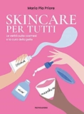 Skincare per tutti. La verità sulla cosmesi e la cura della pelle