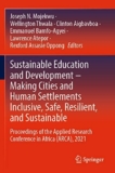 Sustainable Education and Development – Making Cities and Human Settlements Inclusive, Safe, Resilient, and Sustainable: Proceedings of the Applied Research Conference in Africa Arca, 2021