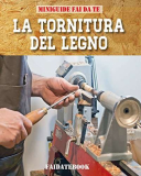Tornitura del legno fai da te (Le Miniguide)