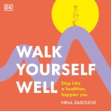 Walk Yourself Well: Step into a Healthier, Happier You
