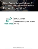 What Accreditation Options Are Available For Behavioral Health Provider Organizations? An OPEN MINDS Market Intelligence Report (English Edition)